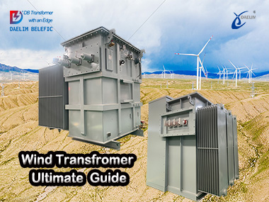 The Ultimate FAQ Guide to Wind Transformers-Daelim