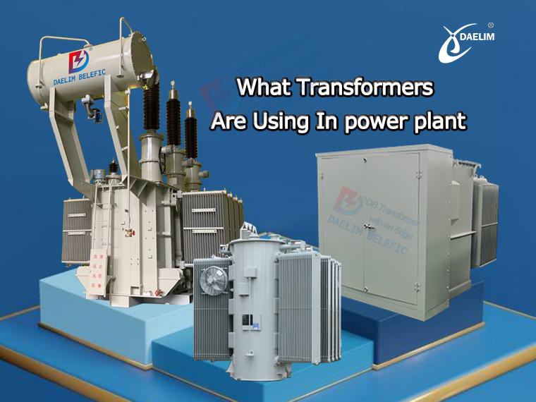 What Transformers Are In power plant? Daelim