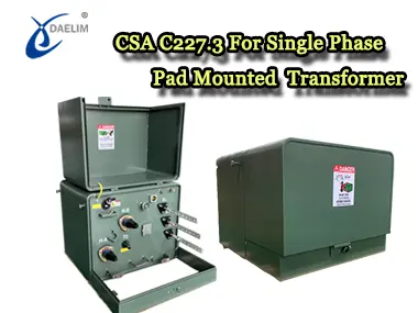 CSA C227.3 For Single Phase Pad Mounted Distribution Transformer